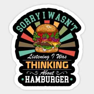 Hamburger lovers Sorry I Wasn't Listening I Was Thinking About Hamburger Sticker